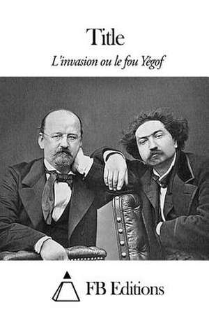 L'Invasion Ou Le Fou Yegof de Erckmann-Chatrian