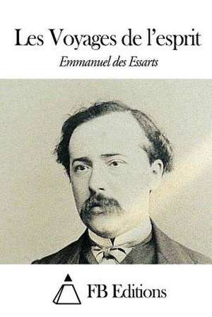 Les Voyages de L'Esprit de Emmanuel Des Essarts