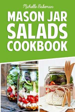 Mason Jar Salads Cookbook de Michelle Bakeman