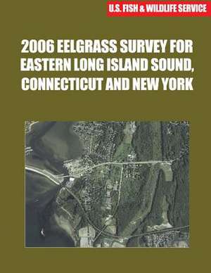 2006 Eelgrass Survey for Eastern Long Island Sound, Connecticut and New York de U S Fish & Wildlife Service