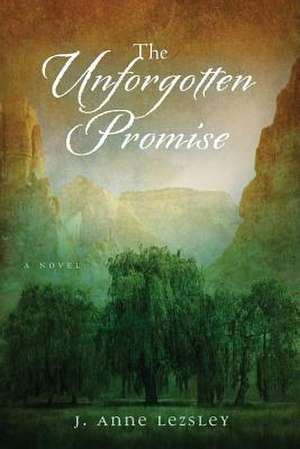 The Unforgotten Promise de J. Anne Lezsley