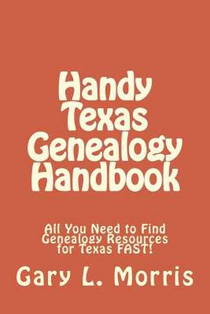 Handy Texas Genealogy Handbook de Gary L. Morris