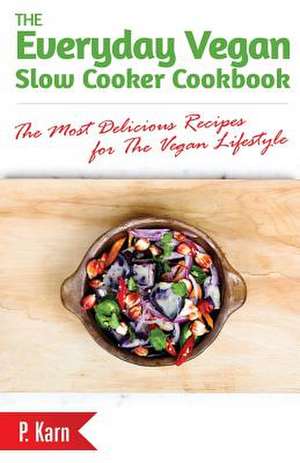 The Everyday Vegan Slow Cooker Cookbook de P. Karn