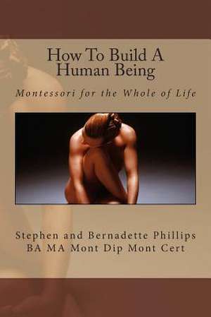 How to Build a Human Being de Mrs Bernadette Phillips