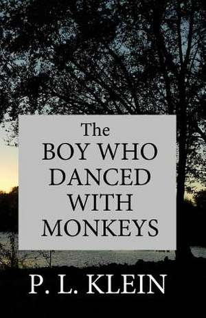 The Boy Who Danced with Monkeys de P. L. Klein