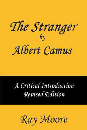 The Stranger by Albert Camus a Critical Introduction (Revised Edition) de Ray Moore M. a.