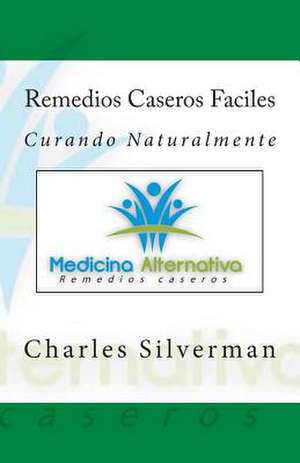 Remedios Caseros Faciles de MR Charles Silveman N. D.