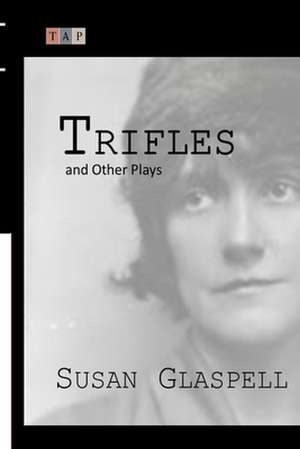 Trifles and Other Plays de Susan Glaspell