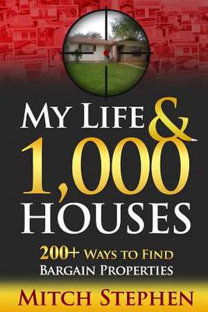 My Life & 1,000 Houses - 200+ Ways to Find Bargain Properties de Mitch Stephen