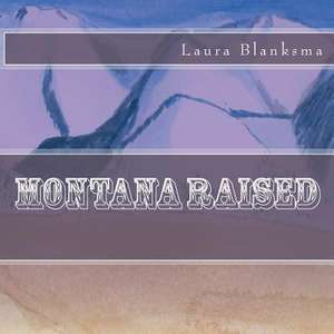 Montana Raised de Laura Blanksma