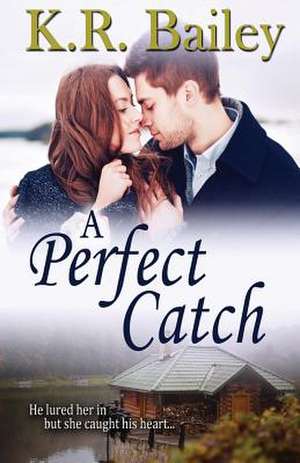 A Perfect Catch de K. R. Bailey