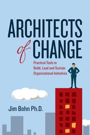 Architects of Change de Jim Bohn Ph. D.