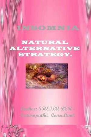 Insomnia - Natural Alternative Strategy. Author - Sheila Ber. de Sheila Shulla Ber