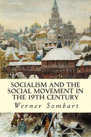 Socialism and the Social Movement in the 19th Century de Sombart, Werner