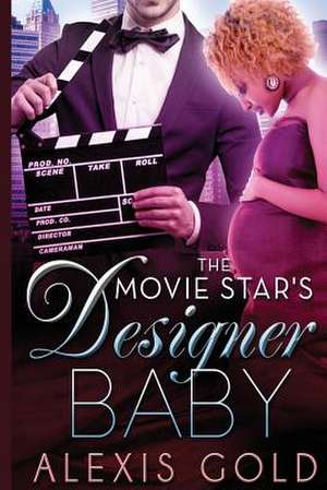 The Movie Star's Designer Baby de Alexis Gold