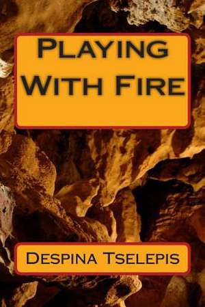 Playing with Fire de Despina Tselepis