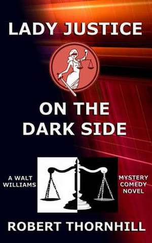 Lady Justice on the Dark Side de Robert Thornhill