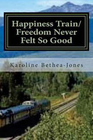 Happiness Train/Freedom Never Felt So Good de Karoline Bethea-Jones