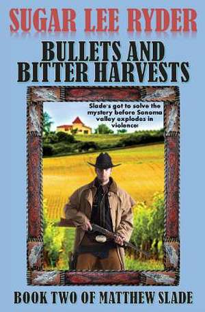 Bullets and Bitter Harvests - Book Two of Matthew Slade de Sugar Lee Ryder