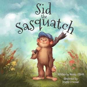 Sid the Sasquatch de Wendy Elliott