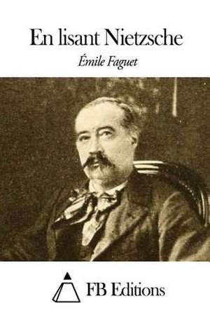 En Lisant Nietzsche de Emile Faguet