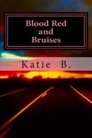 Blood Red and Bruises de B, Katie