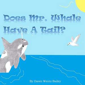 Does Mr. Whale Have a Tail? de Dawn Wentz Bailey