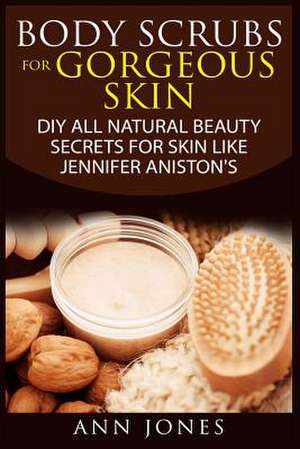 Body Scrubs for Gorgeous Skin de Ann Jones