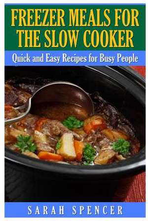 Freezer Meals for the Slow Cooker de Sarah Spencer