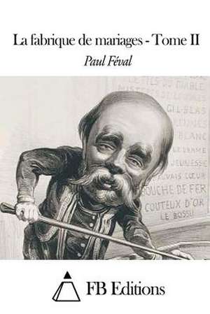 La Fabrique de Mariages - Tome II de Paul Feval