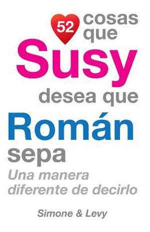 52 Cosas Que Susy Desea Que Roman Sepa de J. L. Leyva