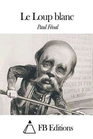 Le Loup Blanc de Paul Feval