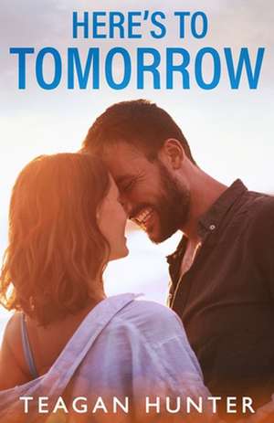 Here's to Tomorrow de Teagan Hunter