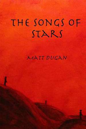 The Songs of Stars de Matt Dugan