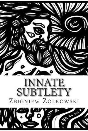 Innate Subtlety de Zbigniew Zolkowski