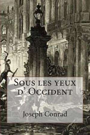 Sous Les Yeux D' Occident de Sr. Joseph Conrad