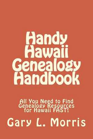 Handy Hawaii Genealogy Handbook de Gary L. Morris