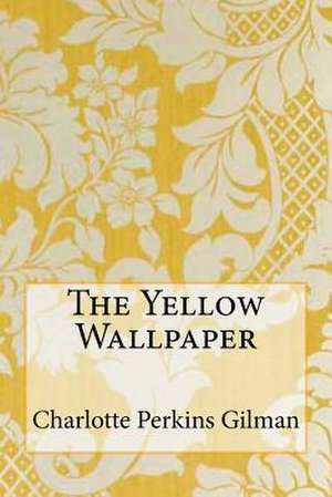 The Yellow Wallpaper de Charlotte Perkins Gilman