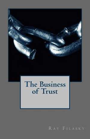 The Business of Trust de Ray Filasky