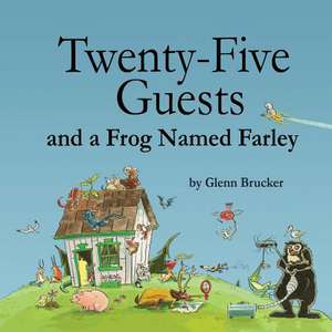 Twenty-Five Guests and a Frog Named Farley de MR Glenn E. Brucker