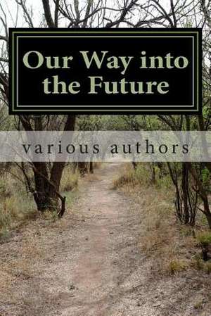 Our Way Into the Future de Various Authors