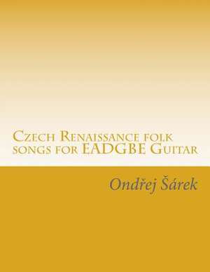 Czech Renaissance Folk Songs for Eadgbe Guitar de Ondrej Sarek