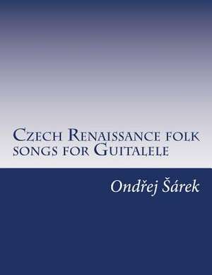 Czech Renaissance Folk Songs for Guitalele de Ondrej Sarek