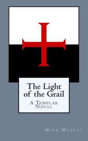 The Light of the Grail de Mark Murray