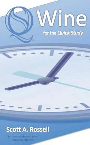 Wine for the Quick Study - No Dummies - No Idiots de Scott A. Rossell