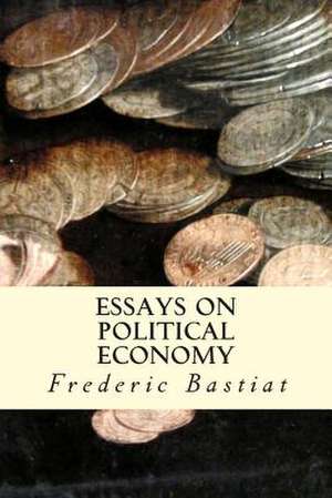 Essays on Political Economy de Frederic Bastiat