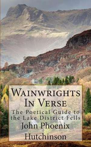 Wainwrights in Verse de MR John Phoenix Hutchinson