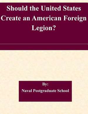 Should the United States Create an American Foreign Legion? de Naval Postgraduate School