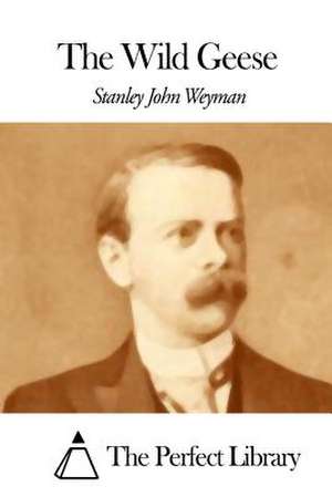 The Wild Geese de Stanley John Weyman