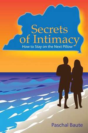 Secrets of Intimacy de Dr Paschal Baute